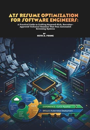 ATS Resume Optimization for Software Engineers: A Practical Guide to Crafting Keyword-Rich, Recruiter-Approved Technical Resumes That Pass Automated Screening Systems
