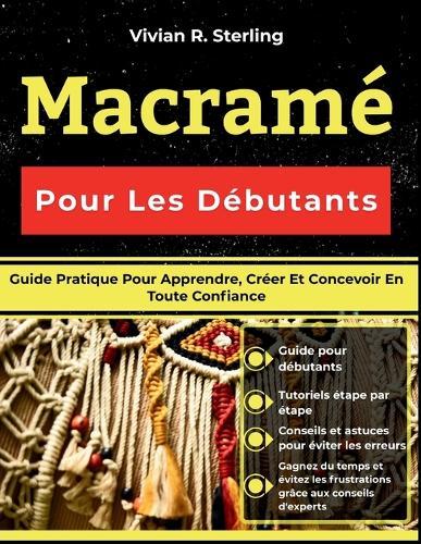 Macramé Pour Les Débutants: Guide Pratique Pour Apprendre, Créer Et Concevoir En Toute Confiance