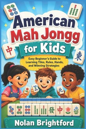 American Mah Jongg for Kids: Easy Beginner's Guide to Learning Tiles, Rules, Hands, and Winning Strategies