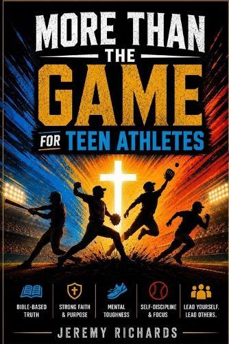 More Than the Game for Athletes: 30 Short Christian Devotions and Guided Prayers to Build Focus, Resilience, Leadership, and Confidence On and Off the Field for Teen Boys Athletes