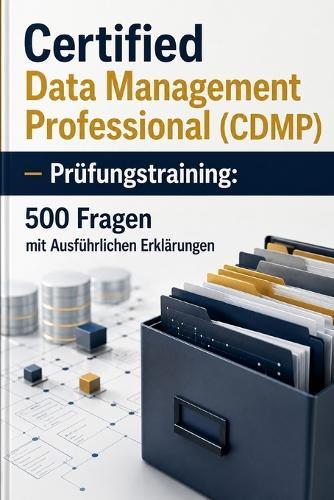 Certified Data Management Professional (CDMP) - Prüfungstraining: 500 Fragen mit Ausführlichen Erklärungen