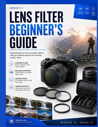 Lens Filter Beginner's Guide: Mastering light control and creative effects with your camera's add-ons for stunning outdoor shots.