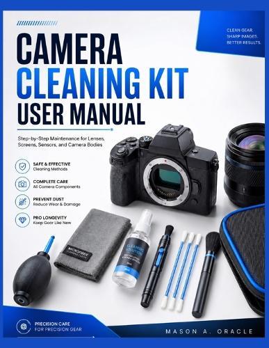 Camera Cleaning Kit User Manual: Step-by-Step Maintenance for Lenses, Screens, Sensors, and Camera Bodies