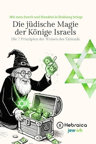 Die jüdische Magie der Könige Israels: Die 7 Prinzipien der Weisen des Talmud