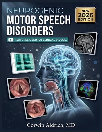 Neurogenic Motor Speech Disorders: A Clinical Guide to Dysarthria, Apraxia of Speech, Differential Diagnosis, and Evidence-Based Rehabilitation
