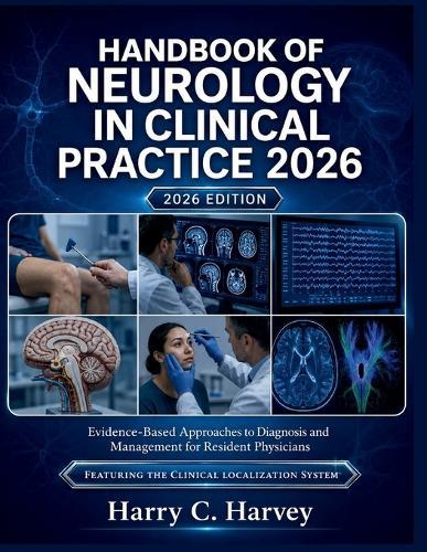 Handbook of Neurology in Clinical Practice 2026: Evidence-Based Approaches to Diagnosis and Management for Resident Physicians