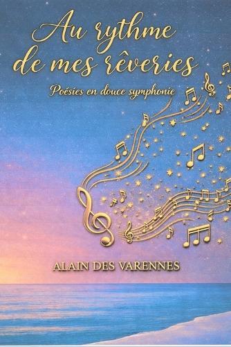 Au rythme de mes rêveries: Poésies en douce symphonie