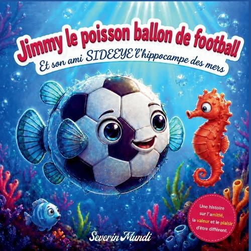 Jimmy le poisson ballon de football et son ami Sideeye l'hippocampe des mers