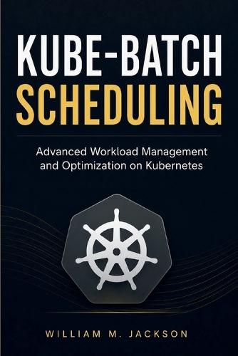 Kube-Batch Scheduling: Advanced Workload Management and Optimization on Kubernetes