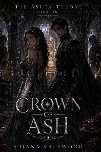 Crown of Ash: A Dark Romantasy Fantasy Romance with a Morally Grey Regent, Forbidden Bloodline Magic, and a Cursed Throne