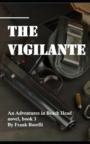 The Vigilante: An Adventures in Beach Head novel, book 3