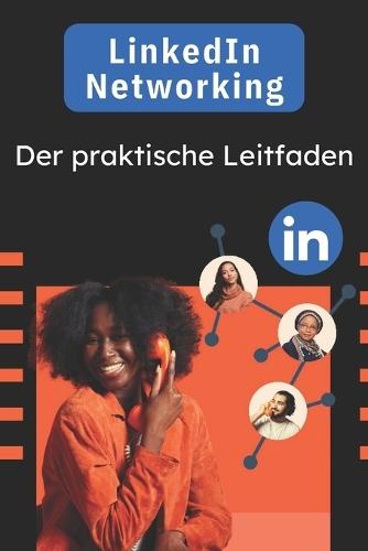 LinkedIn Networking: Der praktische Leitfaden