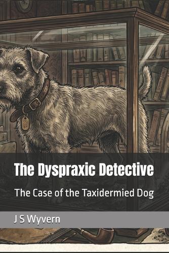 The Dyspraxic Detective: The Case of the Taxidermied Dog