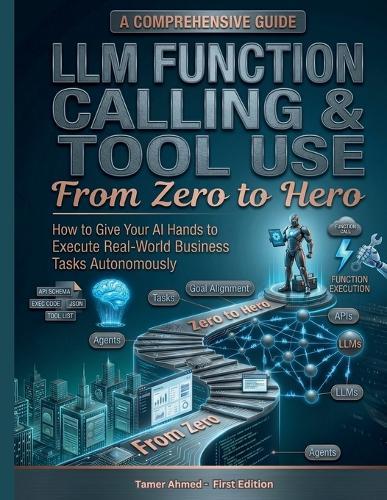 LLM Function Calling Tool Use From Zero to Hero: How to Give Your AI Hands to Execute Real-World Business Tasks Autonomously