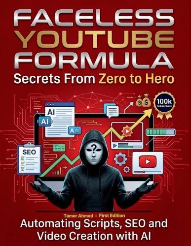 AI Faceless YouTube Secrets Formula: YouTube Secrets From Zero to Hero: Automating Scripts SEO and Video Creation with AI Faceless Youtube Secrets