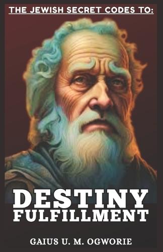 The Jewish Secret Codes to Destiny Fulfillment