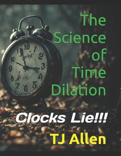The Science of Time Dilation: Clocks Lie!!!