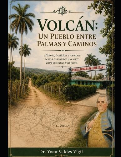 Volcán: Un Pueblo entre Palmas y Caminos