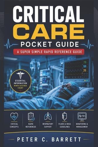 Critical Care Pocket Guide: A Super Simple Rapid Reference Guide