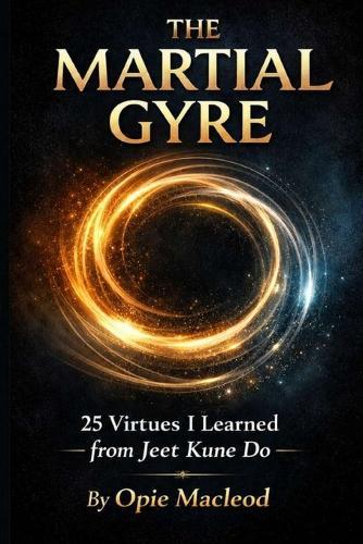 The Martial Gyre: 25 Virtues I Learned from Jeet Kune Do