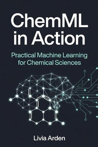 ChemML in Action: Practical Machine Learning for Chemical Sciences