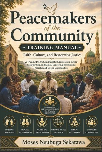 Peacemakers of the Community Training Manual: Faith, Culture, and Restorative Justice