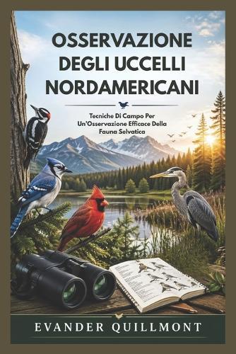 Osservazione Degli Uccelli Nordamericani: Tecniche Di Campo Per Un'Osservazione Efficace Della Fauna Selvatica