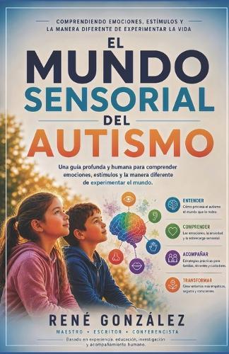 El Mundo Sensorial del Autismo: Comprendiendo emociones, estímulos y la manera diferente de experimentar la vida