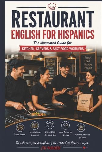Restaurant English for Hispanics: The Illustrated Guide for Kitchen, Servers & Fast Food Workers