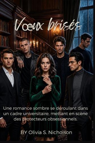 Voeux brisés: Une romance sombre se déroulant dans un cadre universitaire, mettant en scène des protecteurs obsessionnels.