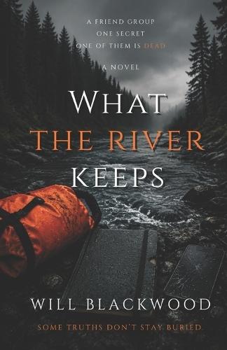 What the River Keeps: A Gripping Psychological Mystery of Secrets, Friendship, and Betrayal