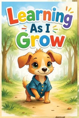 Learning As I Grow: A Heartwarming Story About Courage, Growth, and Learning From Mistakes