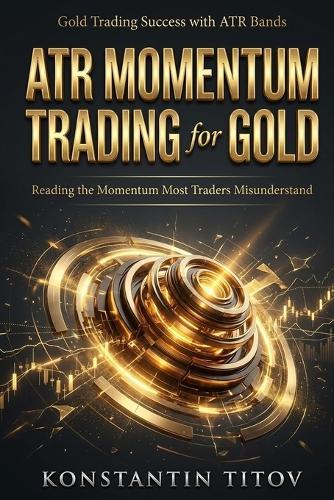 ATR Momentum Trading for Gold: Reading the Momentum Most Traders Misunderstand