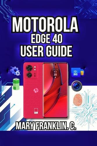 Motorola Edge 40 User Guide: Performance Optimization, Security Setup, and Battery Mastery