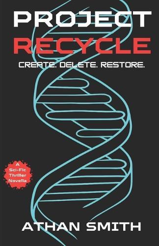 Project Recycle: Create. Delete. Restore. (YA Science Fiction Thriller Packed With Teen Detective Mystery)