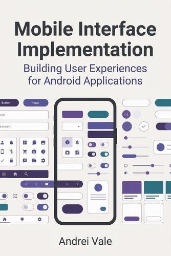 Mobile Interface Implementation: Building User Experiences for Android Applications