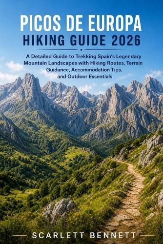 Picos de Europa Hiking Guide 2026: A Detailed Guide to Trekking Spain's Legendary Mountain Landscapes with Hiking Routes, Terrain Guidance, Accommodation Tips, and Outdoor Essentials