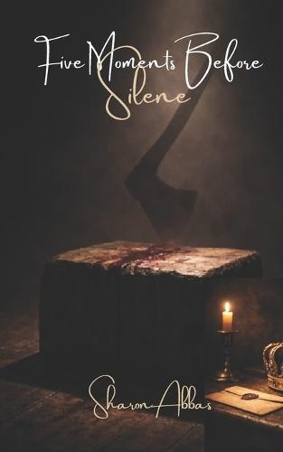 Five Moments Bfore Silence: Lady Jane Grey The Last Step Forward
