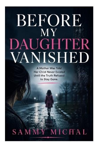Before My Daughter Vanished: A Mother Was Told Her Child Never Existed Until the Truth Refused to Stay Gone.