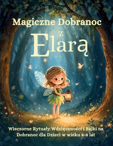 Magiczne Dobranoc z Elarą: Wieczorne Rytualy Wdzięczności i Bajki na Dobranoc dla Dzieci w wieku 4-8 lat