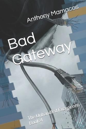 Bad Gateway: The Unhandled Exceptions Book 4