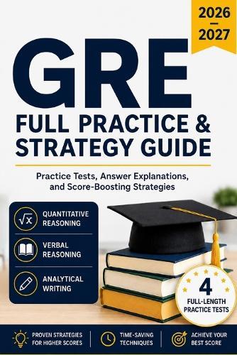GRE Full Practice & Strategy Guide 2026-2027: Practice Tests, Answer Explanations, and Score-Boosting Strategies