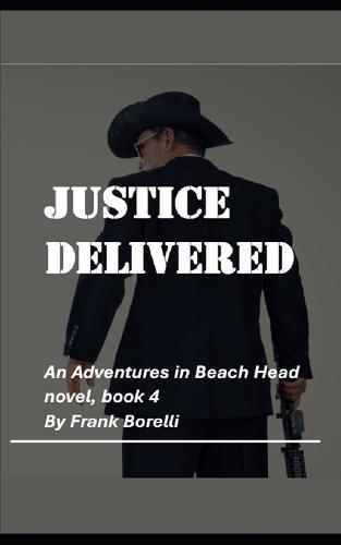 Justice Delivered: An Adventures in Beach Head novel, Book 4