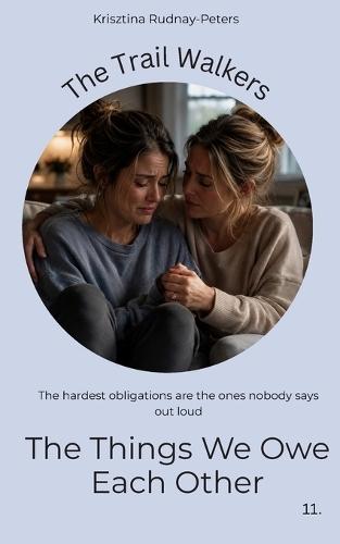 The Things We Owe Each Other: A story about support, dependency, and the emotional cost of gratitude