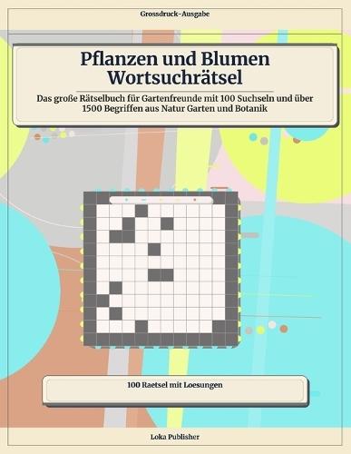 Pflanzen und Blumen Wortsuchrätsel: Das große Rätselbuch für Gartenfreunde mit 100 Suchseln und über 1500 Begriffen aus Natur Garten und Botanik
