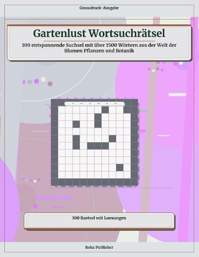 Gartenlust Wortsuchrätsel: 100 entspannende Suchsel mit über 1500 Wörtern aus der Welt der Blumen Pflanzen und Botanik