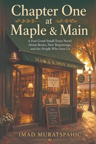 Chapter One at Maple & Main: A Feel-Good Small-Town Novel About Books, New Beginnings, and the People Who Save Us