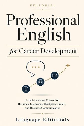 Professional English for Career Development: A Self-Learning Textbook for Resumes, Interviews, Workplace Communication, and Career Confidence