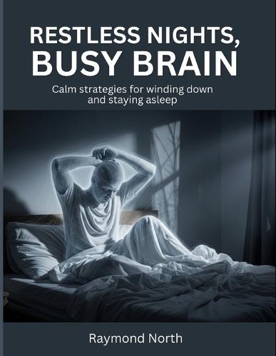 Restless Nights, Busy Brain: Calm strategies for winding down and staying asleep