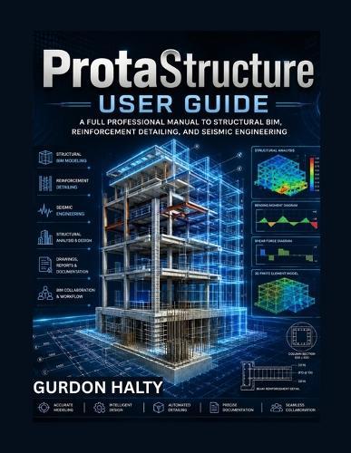 ProtaStructure User Guide: A Full Professional Manual to Structural BIM, Reinforcement Detailing, and Seismic Engineering